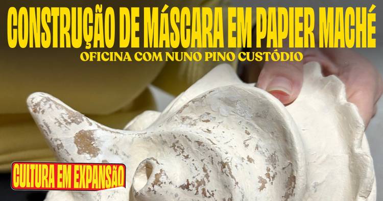 Construção de Máscara em Papier Maché ● Oficina com Nuno Pino Custódio