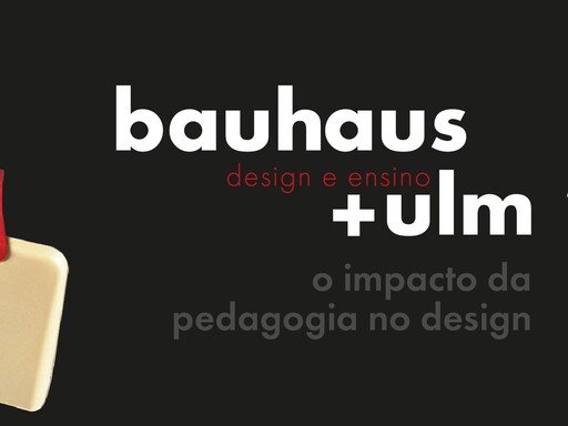 Exposição “Bauhaus + Ulm - design e ensino: o impacto da pedagogia no design”