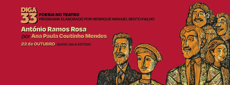 Diga 33 Poesia no Teatro | António Ramos Rosa por Ana Paula Coutinho Mendes