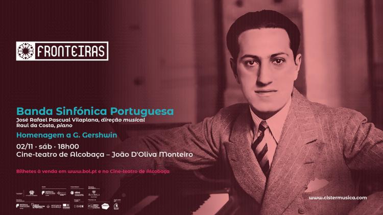 Banda Sinfónica Portuguesa · Homenagem a G. Gershwin · Cistermúsica Fronteiras 