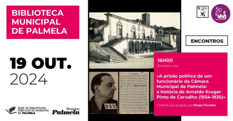 CONFERÊNCIA: “A prisão política de um funcionário da C.M. de Palmela: a história de Arnaldo Kruger Pinto de Carvalho (1934-1935)”