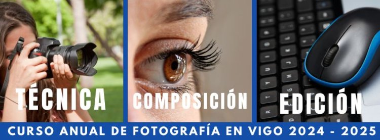 Curso Anual de Fotografía en Vigo / Octubre 2024 - Mayo 2025