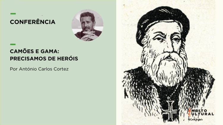 Conferência “Camões e Gama: Precisamos de Heróis”, por António Carlos Cortez