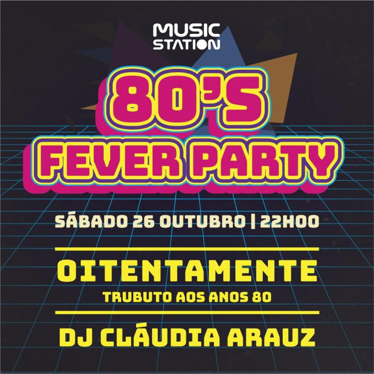 80´S FEVER PARTY | Oitentamente | DJ Cláudia Arauz