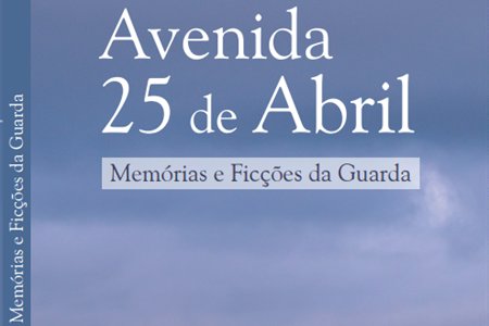 APRESENTAÇÃO DE LIVRO - Avenida 25 de Abril – Memórias e Ficções da Guarda