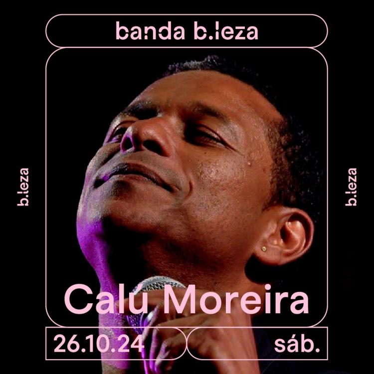 CALÚ MOREIRA E BANDA B.LEZA 26/10