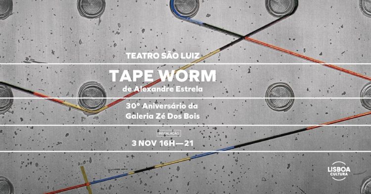 TAPE WORM (SOLITÁRIA) | 30º Aniversário da Galeria Zé Dos Bois, no Teatro São Luiz