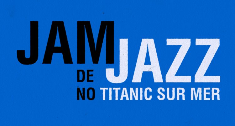 JAM JAZZ no Titanic Sur Mer