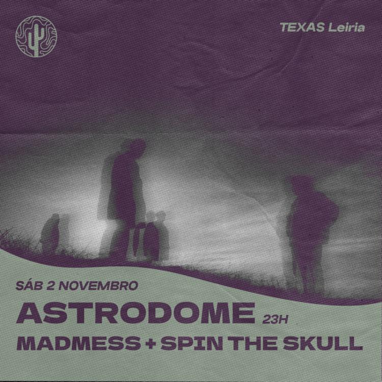 ASTRODOME + MADMESS + SPIN THE SKULL | TEXAS Leiria