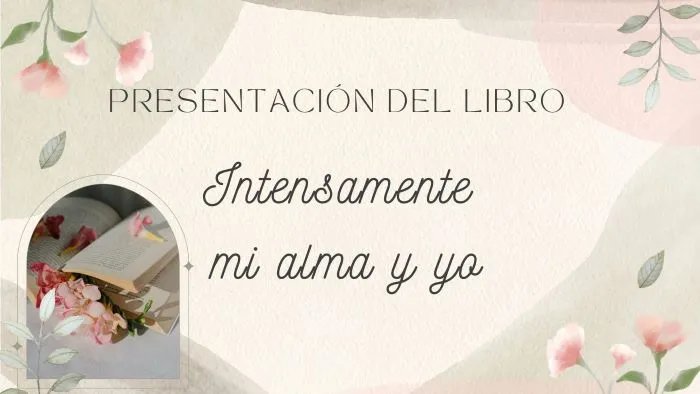 PRESENTACION DEL LIBRO: 'Intensamente mi alma y yo'