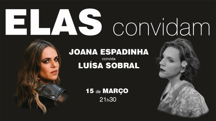 Elas Convidam - Joana Espadinha Convida Luísa Sobral