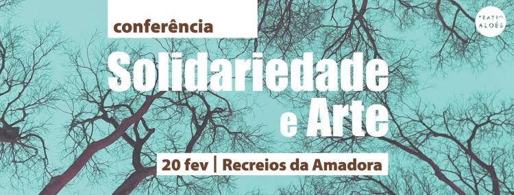Conferência Solidariedade e Arte || Teatro dos Aloés