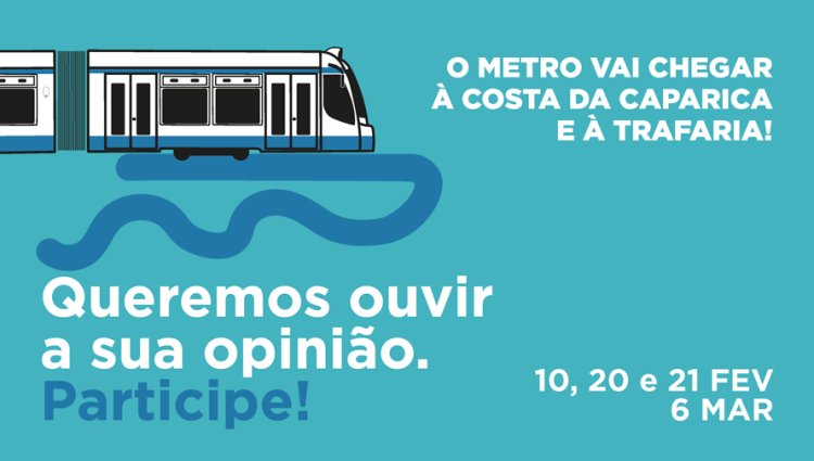 Processo de participação pública do Projeto de extensão do Metro Sul do Tejo até à Costa da Caparica e Trafaria