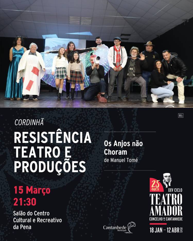 XXV Ciclo de Teatro Amador de Cantanhede - 'Os anjos não choram', pelo Grupo Resistência Teatro Produções