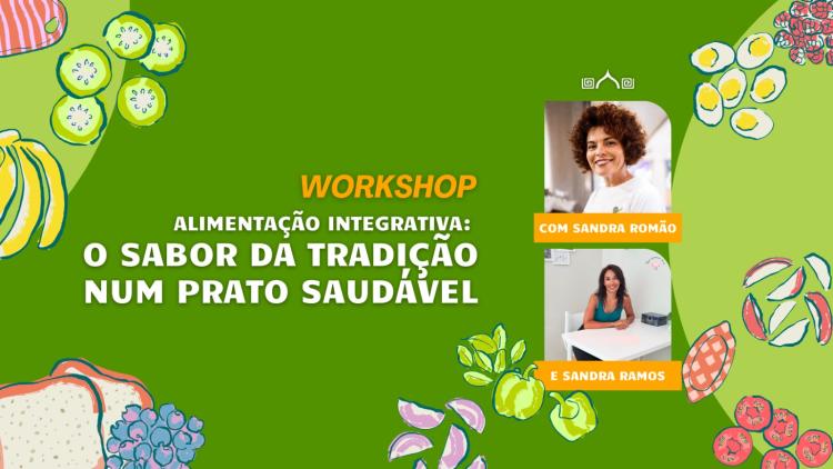 WORKSHOP DE ALIMENTAÇÃO INTEGRATIVA - O Sabor da Tradição num Prato Saudável