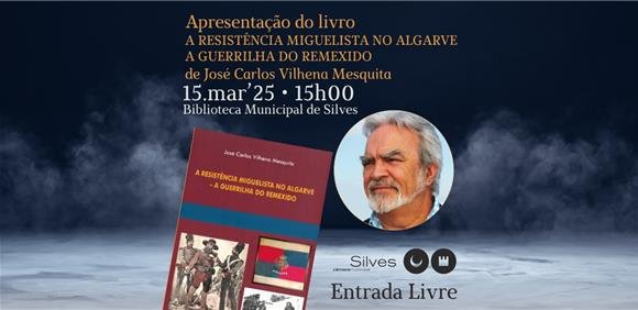 APRESENTAÇÃO LIVRO “A RESISTÊNCIA MIGUELISTA NO ALGARVE – A GUERRILHA DO REMEXIDO”