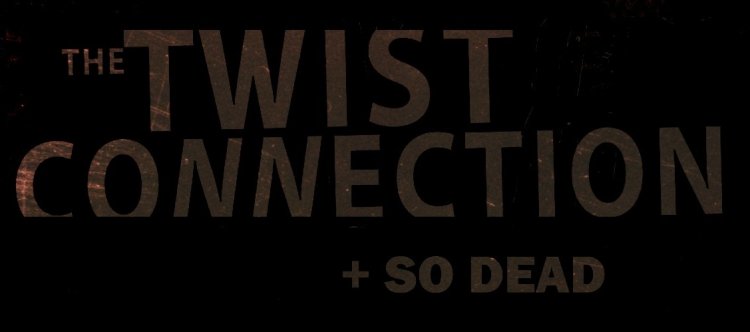 The Twist Connection + So Dead