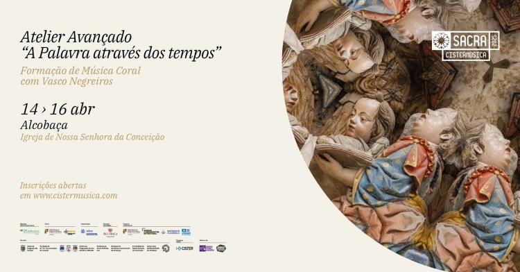 Atelier Avançado –  A Palavra através dos tempos · Formação de Música Coral · Cistermúsica Sacra 