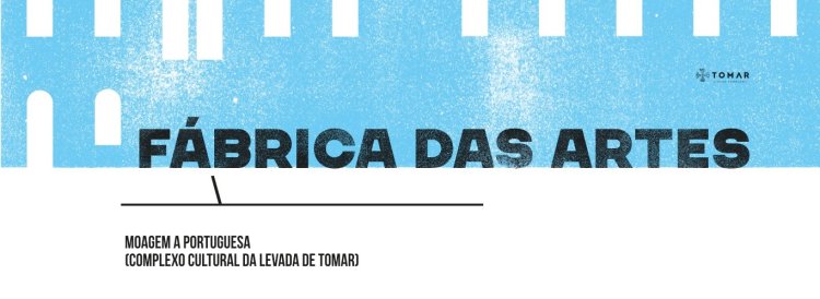 5.ª Edição Fábrica das Artes | Tomar