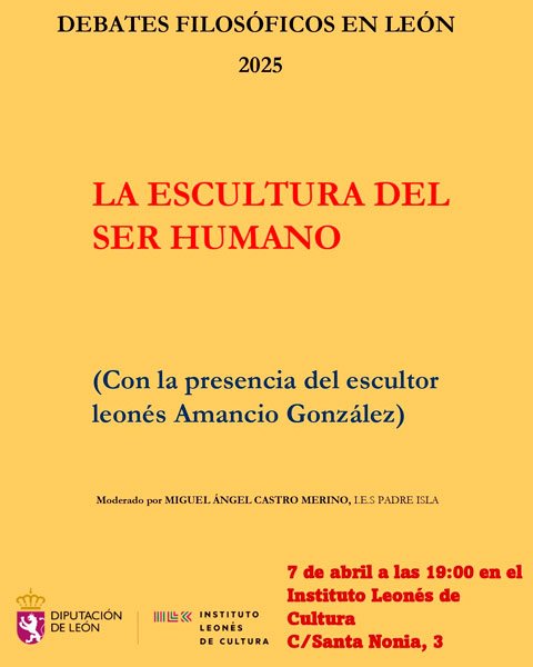 Debates filosóficos en León: «LA ESCULTURA DEL SER HUMANO», coordinado por Miguel Ángel Castro Merino y con la presencia del escultor leonés Amancio González. Instituto leonés de cultura