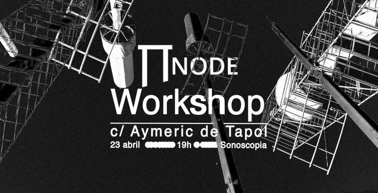 ∏Node Workshop w/ Aymeric de Tapol