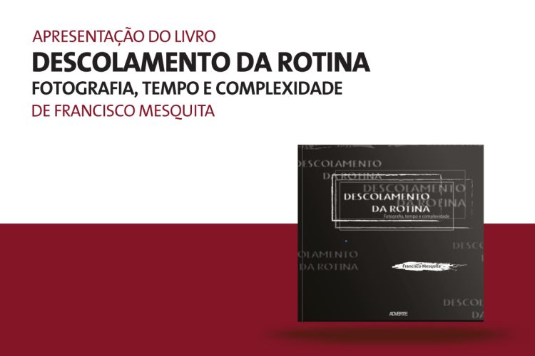 Apresentação do livro “Descolamento da rotina: fotografia, texto e complexidade”