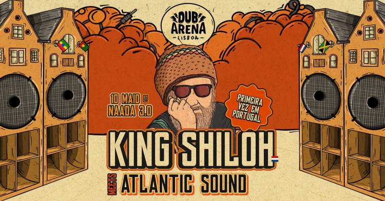 DUB ARENA Lisboa // KING SHILOH (NL) + Atlantic Sound 