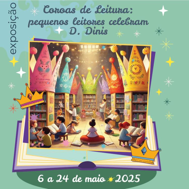 'COROAS DE LEITURA: PEQUENOS LEITORES CELEBRAM D. DINIS' | Exposição