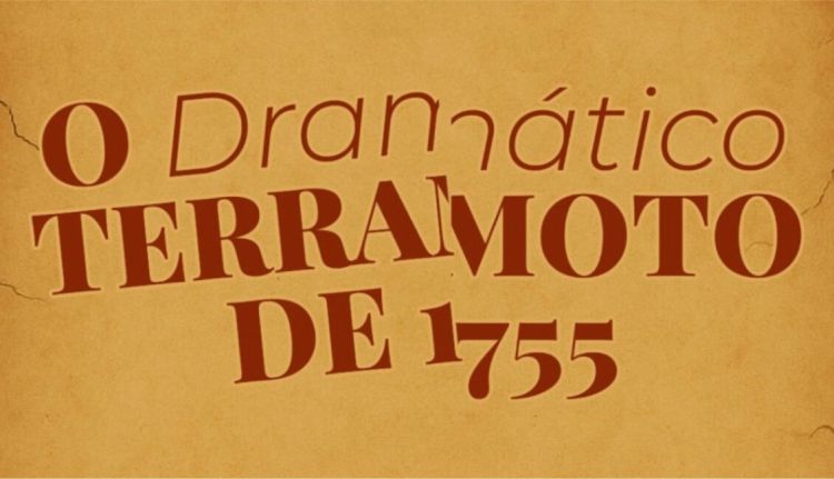 O Dramático Terramoto de 1755