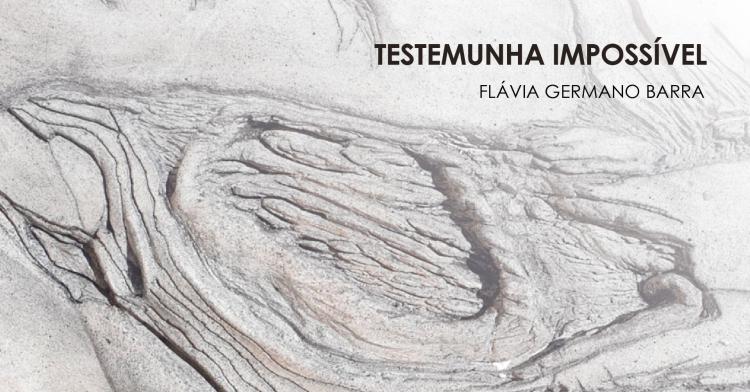 Testemunha Impossível, exposição individual de Flávia Germano Barra 
