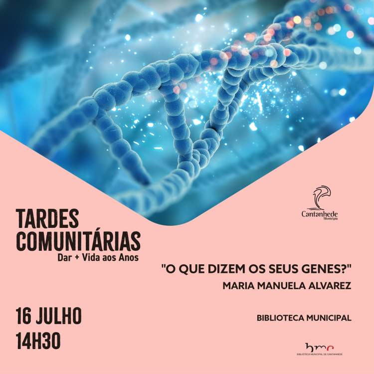 Tardes Comunitárias: Palestra 'O que dizem os seus genes?', com Maria Manuela Alvarez