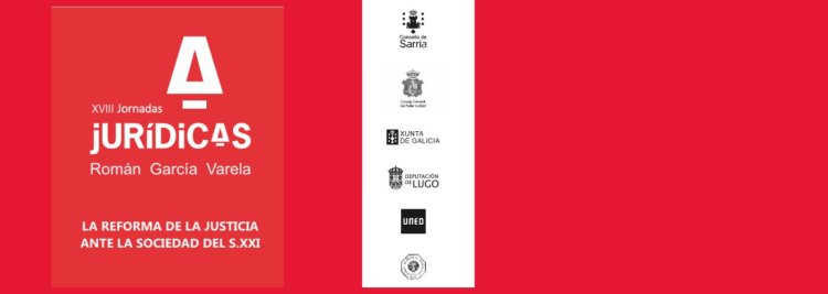 XVIII Jornadas Jurídicas Román García Varela: La Reforma de la Justicia ante la sociedad del Siglo XXI