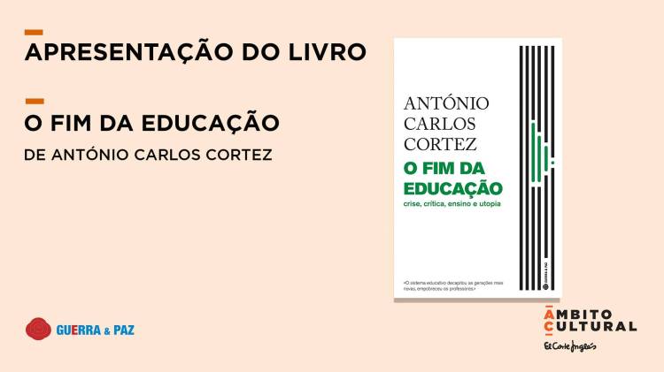 Apresentação do livro 'O Fim da Educação' de António Carlos Cortez