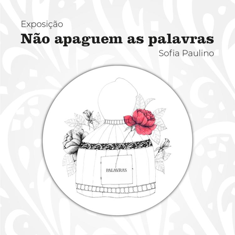 “NÃO APAGUEM AS PALAVRAS”, de Sofia Paulino | Exposição