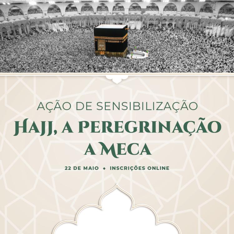 HAJJ, A PEREGRINAÇÃO A MECA | Ação de Sensibilização