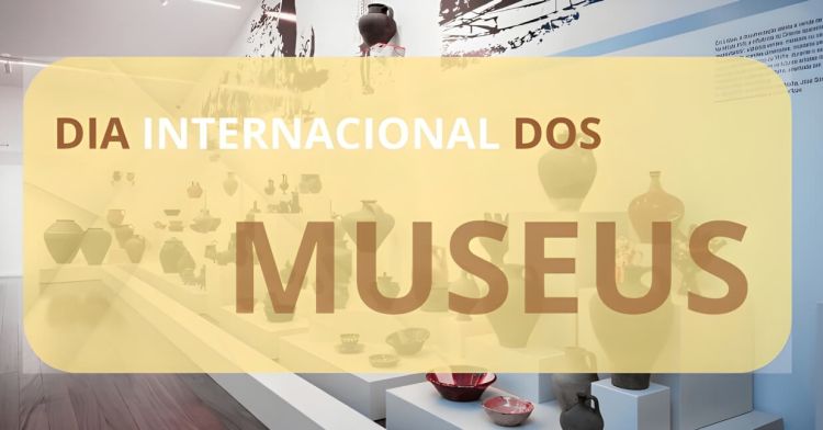 Dia Internacional dos Museus | 18 de maio