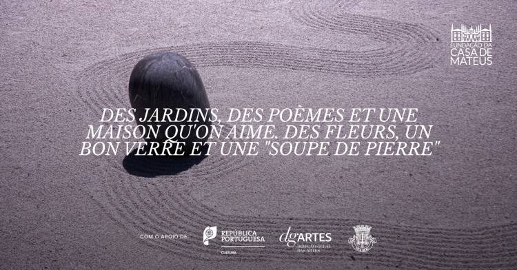 Des jardins, des poèmes et une Maison qu'on Aime. Des fleurs, un bon verre et une 'Soupe de Pierre'