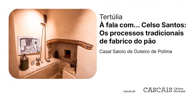 Tertúlia 'À fala com... Celso Santos: Os processos tradicionais de fabrico do pão'