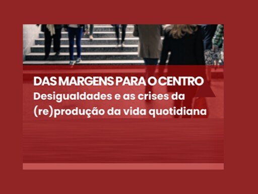 Das Margens Para o Centro: Desigualdades e as crises da (re)produção da vida quotidiana