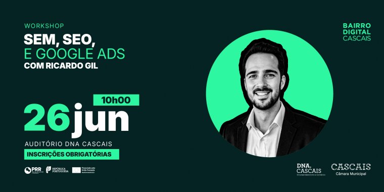 Ciclo de Workshops DNA Cascais: “Transformação e Capacitação Digital” Ricardo Gil | Workshop: ' SEM,SEO e Google Ads'