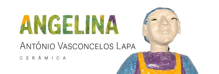ANGELINA: exposição de cerâmica de António Vasconcelos Lapa