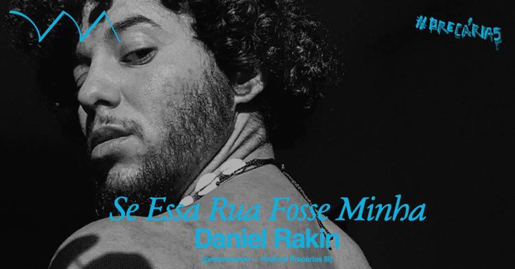 'Se Essa Rua Fosse Minha' ❋ Daniel Rakin [Festival PRECÁRIAS III]