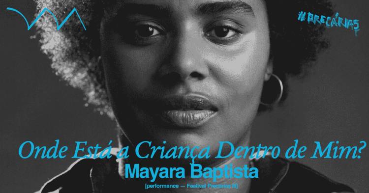 Onde Está a Criança Dentro de Mim? ❋ Mayara Baptista [Festival PRECÁRIAS III]