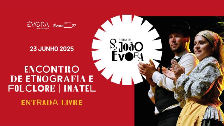 ENCONTRO DE ETNOGRAFIA E FOLCLORE, INATEL | Feira de S. João 2025 - ENTRADA LIVRE
