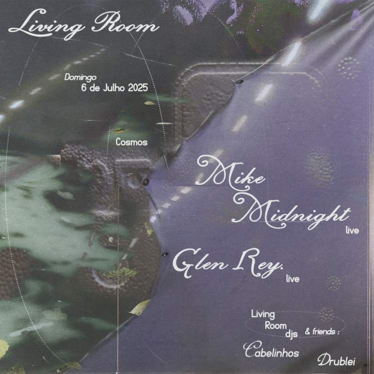 Living Room ◌ Mike Midnight (live) ◌ Glen Rey. (live) ◌ Cabelinhos (set) ◌ Drublei (set)