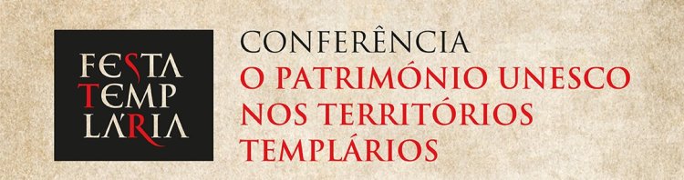 Conferência “Património UNESCO nos Territórios Templários”