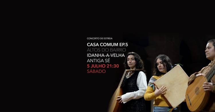 Casa Comum, Ep.5 — Concerto Estreia @ Idanha-a-Velha