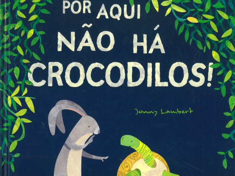 Conta-me uma história 'Por aqui não há crocodilos'