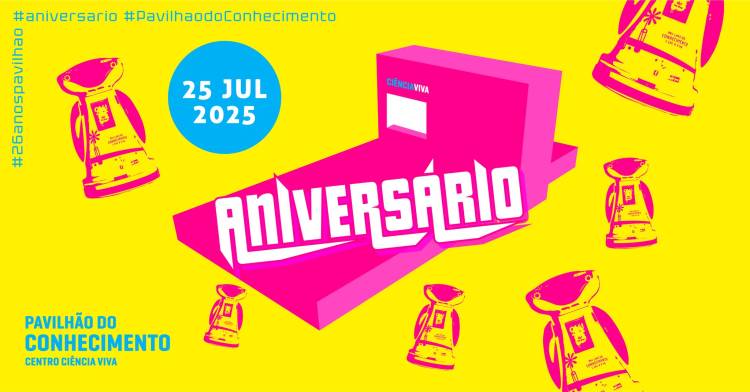 26.º Aniversário do Pavilhão do Conhecimento - Centro Ciência Viva