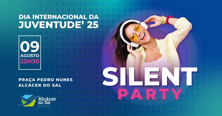 SILENT PARTY FESTEJA DIA INTERNACIONAL DA JUVENTUDE EM ALCÁCER DO SAL